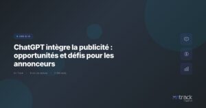 ChatGPT integre la publicite : opportunites et defis pour les annonceurs - On Track
