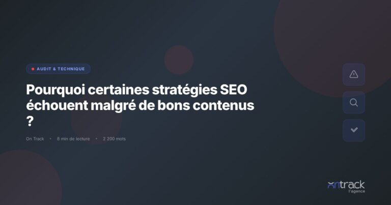 Pourquoi certaines strategies SEO echouent malgre de bons contenus - On Track