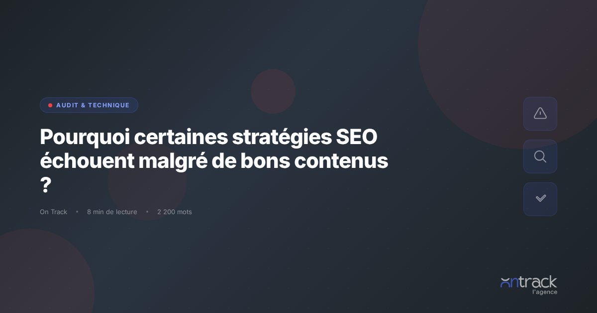 Pourquoi certaines strategies SEO echouent malgre de bons contenus - On Track