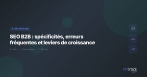 SEO B2B : specificites, erreurs frequentes et leviers de croissance - On Track
