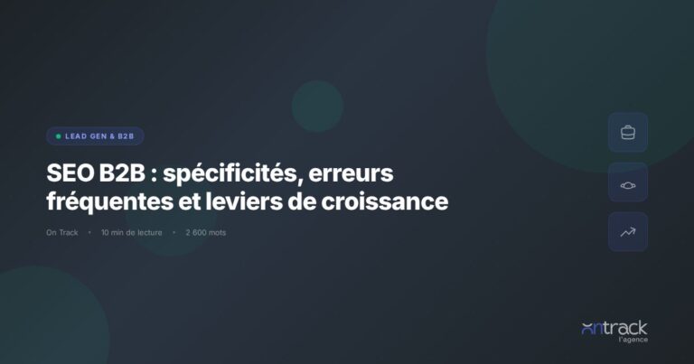 SEO B2B : specificites, erreurs frequentes et leviers de croissance - On Track