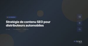 Strategie de contenu SEO pour distributeurs automobiles - On Track