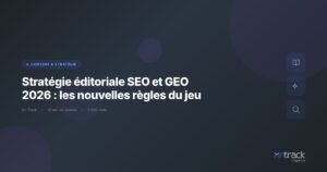 Strategie editoriale SEO et GEO 2026 : nouvelles regles du jeu - On Track