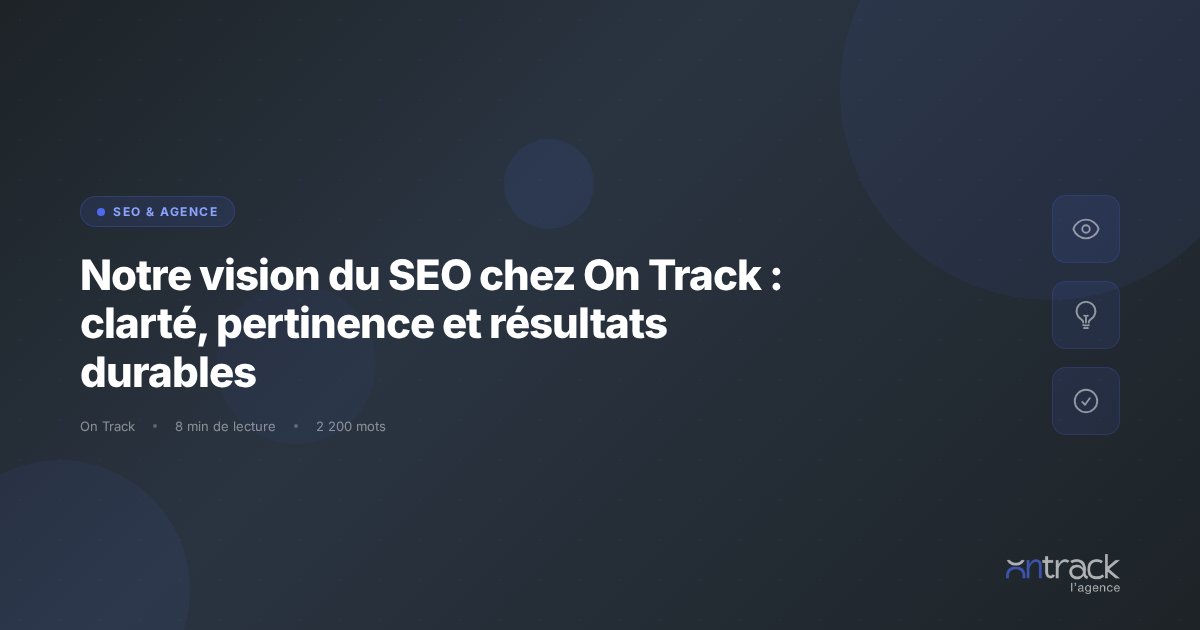 Vision du SEO chez On Track : clarte, pertinence et resultats durables