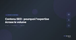 Contenu SEO : pourquoi l'expertise ecrase le volume - On Track
