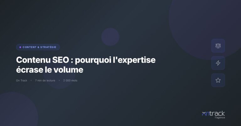 Contenu SEO : pourquoi l'expertise ecrase le volume - On Track