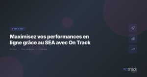 Maximiser performances en ligne grace au SEA avec On Track