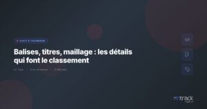 Balises, titres, maillage interne : details qui font le classement SEO - On Track