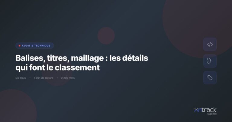 Balises, titres, maillage interne : details qui font le classement SEO - On Track