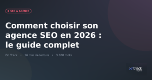 Choisir son agence SEO en 2026 : guide complet On Track