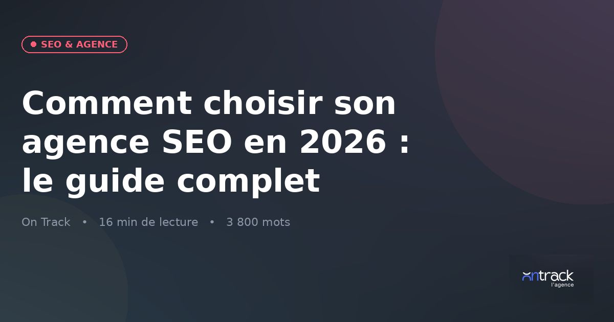 Choisir son agence SEO en 2026 : guide complet On Track
