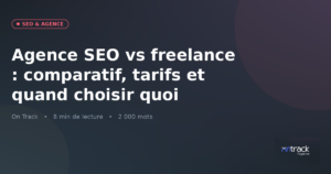 Agence SEO vs freelance : comparatif des tarifs et critères de choix 2026