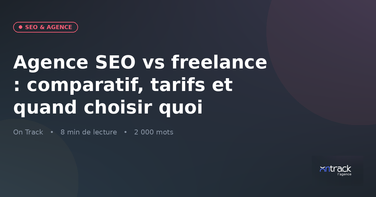 Agence SEO vs freelance : comparatif des tarifs et critères de choix 2026