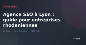 Agence SEO à Lyon : guide On Track pour les entreprises rhodaniennes 2026