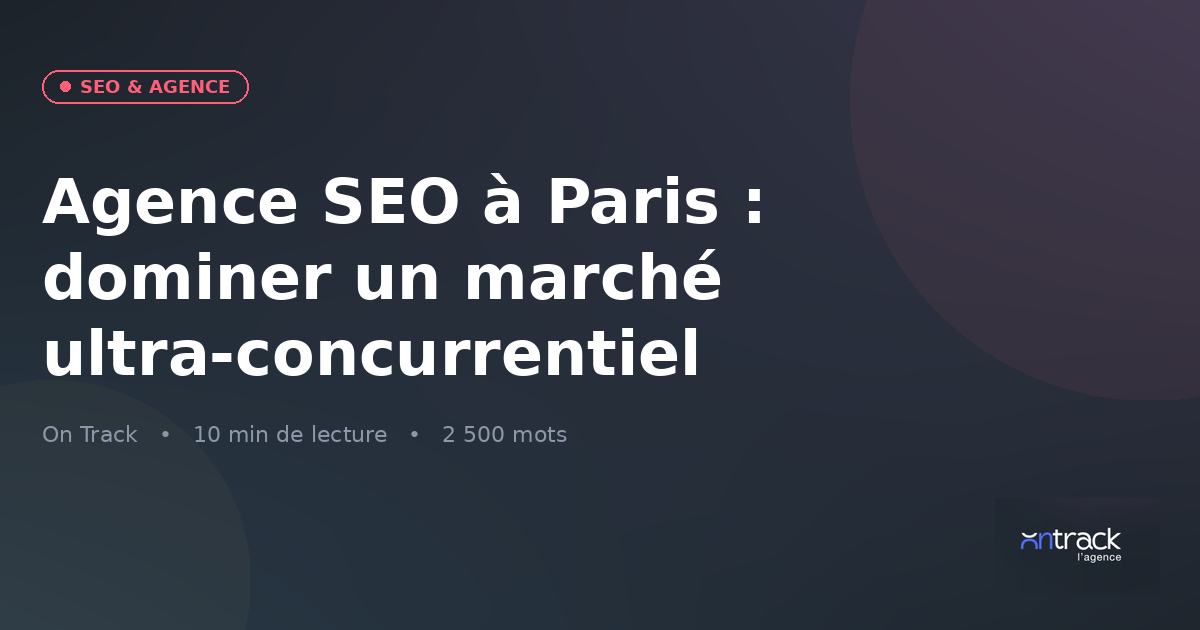 Agence SEO à Paris : dominer un marché ultra-concurrentiel en Île-de-France 2026