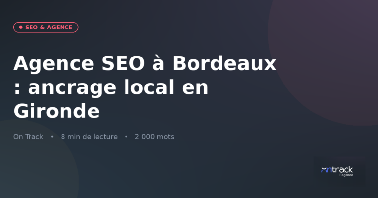Agence SEO à Bordeaux : ancrage local et stratégie 2026 en Gironde