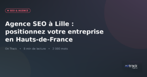 Agence SEO à Lille : positionnez votre entreprise dans les Hauts-de-France 2026
