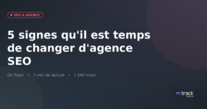 5 signes qu'il est temps de changer d'agence SEO