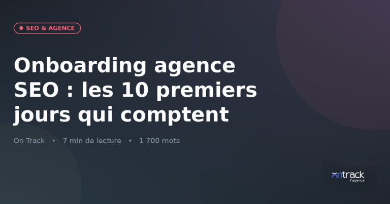 Onboarding agence SEO : les 10 premiers jours qui comptent