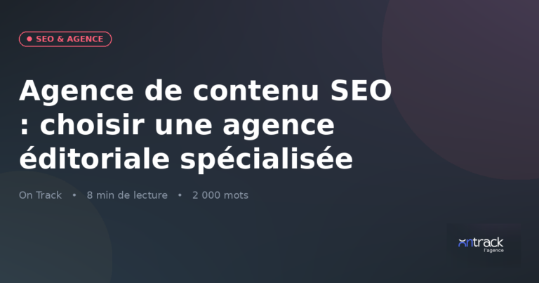 Agence de contenu SEO : choisir une agence éditoriale spécialisée