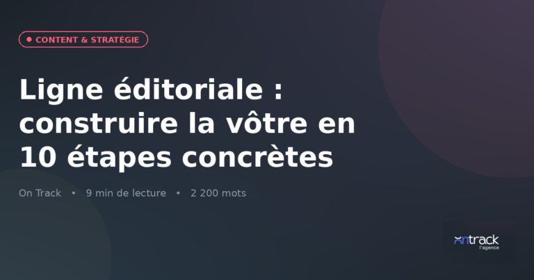Ligne éditoriale : construire la vôtre en 10 étapes concrètes