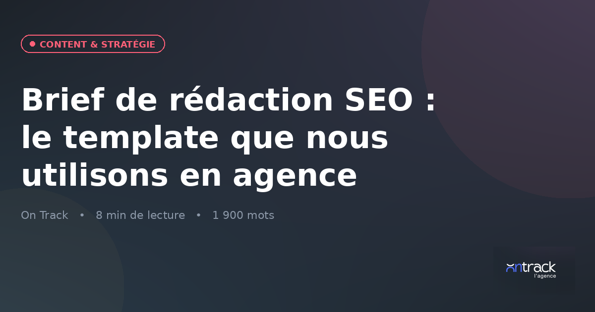 Brief de rédaction SEO : le template que nous utilisons en agence