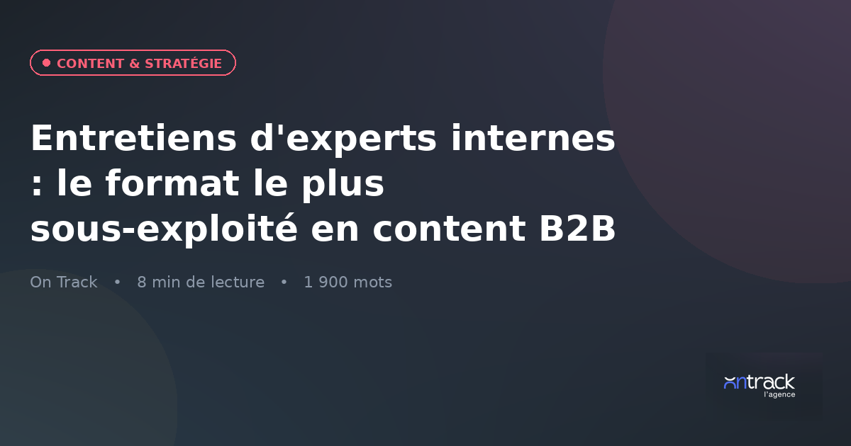 Entretiens d'experts internes : le format le plus sous-exploité en content B2B