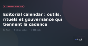 Editorial calendar : outils, rituels et gouvernance qui tiennent