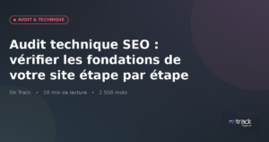 Audit technique SEO : vérifier les fondations de votre site