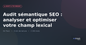 Audit sémantique SEO : analyser et optimiser le champ lexical
