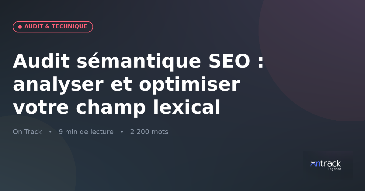 Audit sémantique SEO : analyser et optimiser le champ lexical
