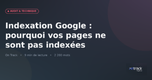 Indexation Google : pourquoi vos pages ne sont pas indexées — visuel On Track