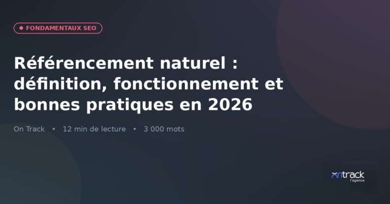 Référencement naturel 2026 : définition, fonctionnement et bonnes pratiques — visuel On Track