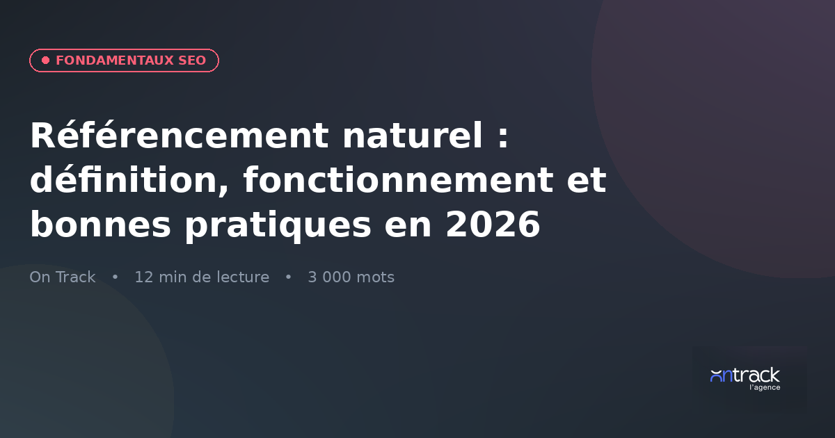 Référencement naturel 2026 : définition, fonctionnement et bonnes pratiques — visuel On Track