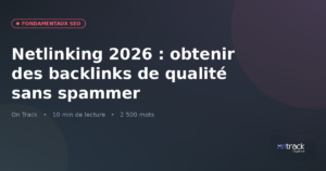 Netlinking 2026 : obtenir des backlinks de qualité sans spammer