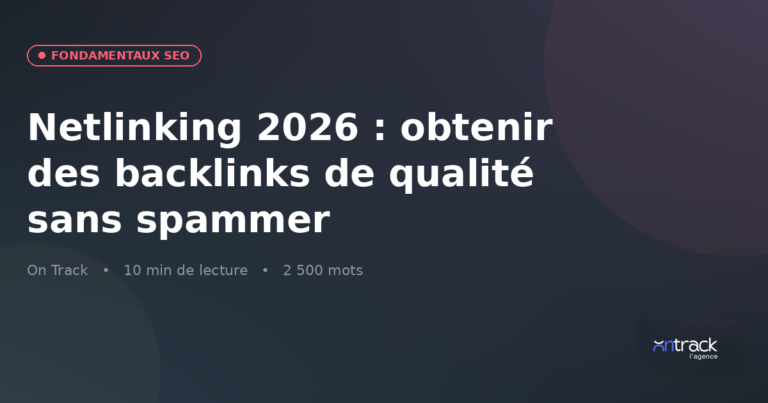 Netlinking 2026 : obtenir des backlinks de qualité sans spammer