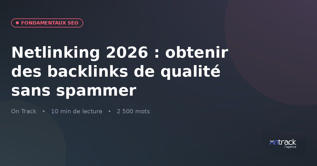 Netlinking 2026 : obtenir des backlinks de qualité sans spammer