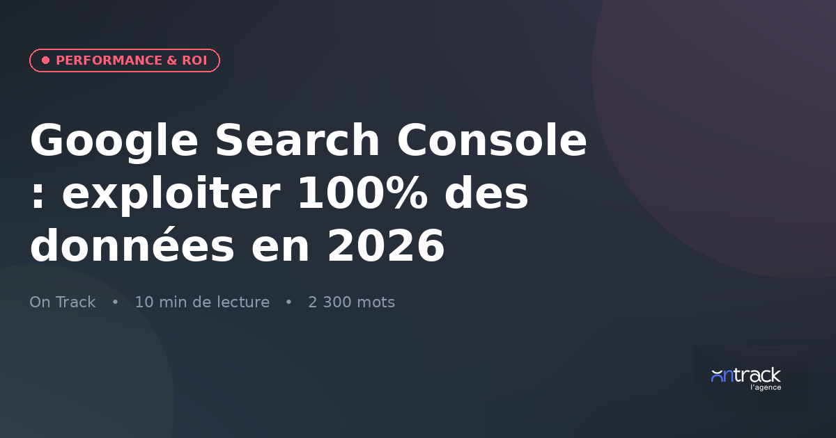 Google Search Console : exploiter 100 % des données en 2026