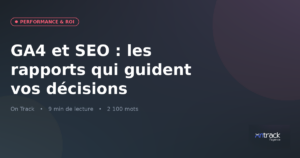 GA4 et SEO : les rapports qui guident vos décisions