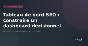 Tableau de bord SEO : construire un dashboard décisionnel