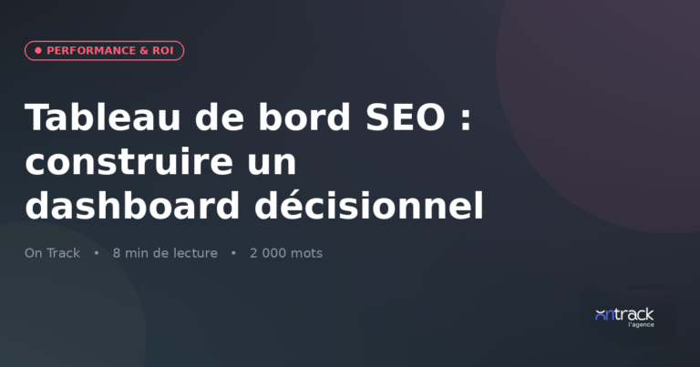 Tableau de bord SEO : construire un dashboard décisionnel