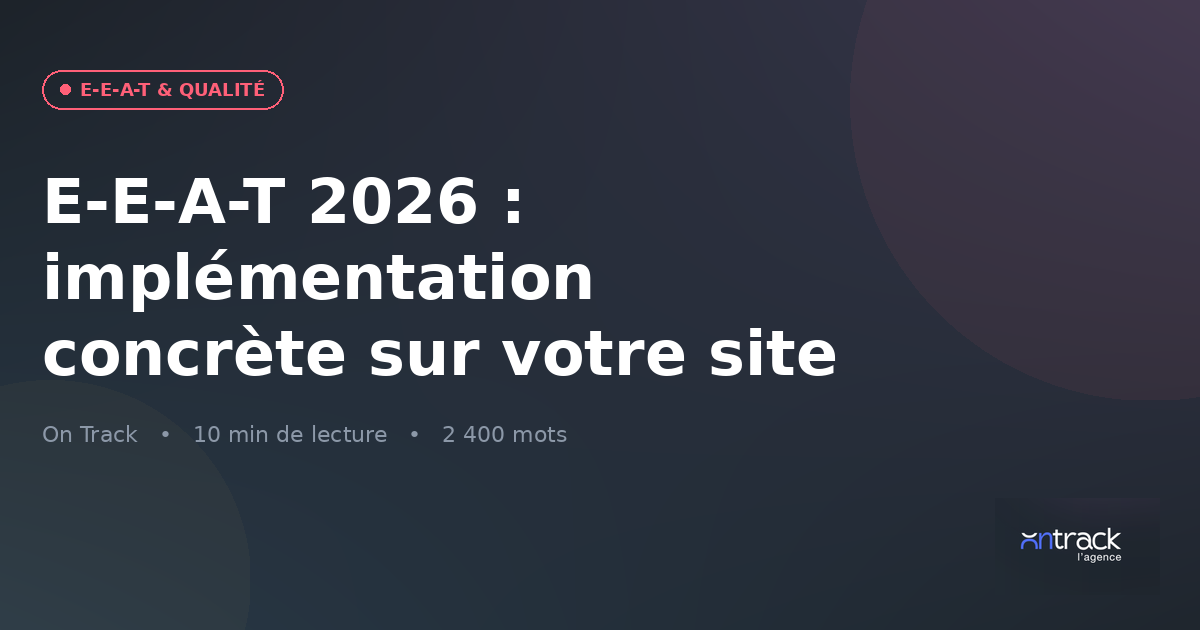 E-E-A-T 2026 : implémentation concrète sur votre site