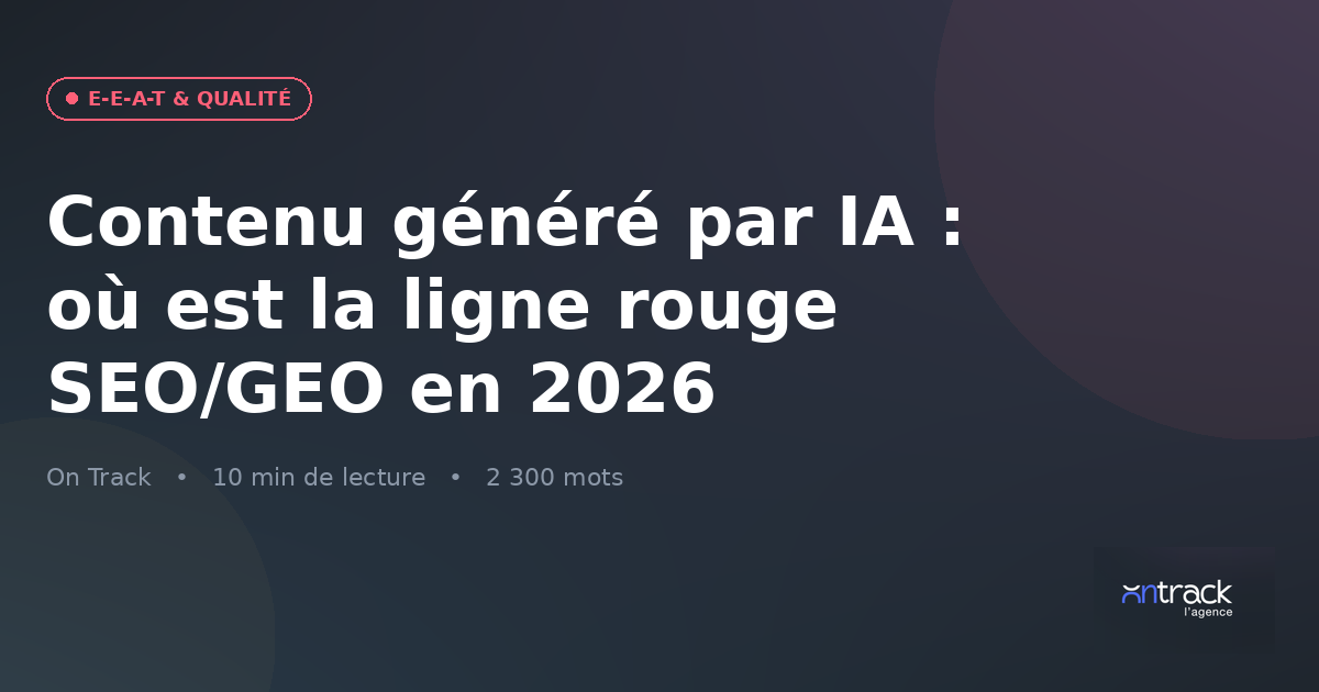 Contenu généré par IA : la ligne rouge SEO et GEO en 2026